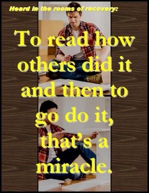 Heard in the rooms of recovery: To read how others did it and then to go do it, that's a miracle. #ReadHowGoDo #Miracle #Recovery